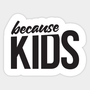 Because Kids Mom Dad Funny Parent Sticker
